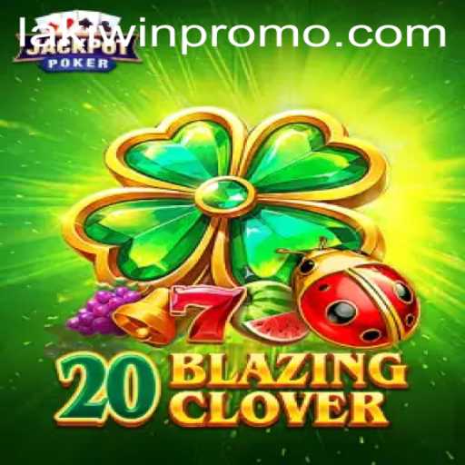 Exploring 20BlazingClover: A Dive into the Thrilling World of Lakiwin